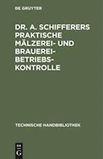 Dr. A. Schifferers Praktische Mälzerei- Und Brauerei-Betriebskontrolle