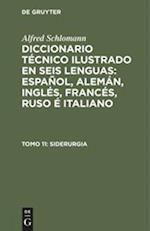 Diccionario Técnico Ilustrado en seis lenguas: Español, Alemán, Inglés, Francés, Ruso é Italiano, Tomo 11, Siderurgia