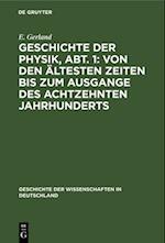 Geschichte der Physik, Abt. 1: Von den ältesten Zeiten bis zum Ausgange des achtzehnten Jahrhunderts