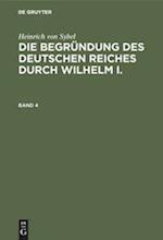 Heinrich von Sybel: Die Begründung des Deutschen Reiches durch Wilhelm I.. Band 4
