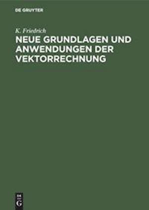 Neue Grundlagen und Anwendungen der Vektorrechnung