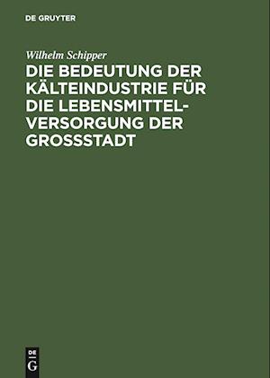 Die Bedeutung der Kälteindustrie für die Lebensmittelversorgung der Grossstadt