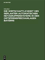 Die Wirtschaftlichkeit des geplanten automatischen Netzgruppensystems in den Ortsfernsprechanlagen Bayerns