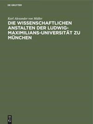 Die wissenschaftlichen Anstalten der Ludwig-Maximilians-Universität zu München