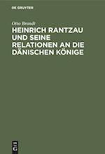 Heinrich Rantzau und seine Relationen an die dänischen Könige