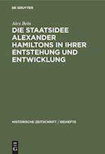 Die Staatsidee Alexander Hamiltons in ihrer Entstehung und Entwicklung