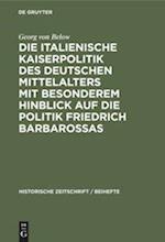 Die italienische Kaiserpolitik des deutschen Mittelalters mit besonderem Hinblick auf die Politik Friedrich Barbarossas