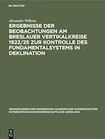 Ergebnisse der Beobachtungen am Breslauer Vertikalkreise 1922/25 zur Kontrolle des Fundamentalsystems in Deklination