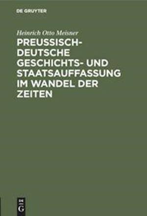 Preußisch-deutsche Geschichts- und Staatsauffassung im Wandel der Zeiten