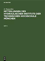 Mitteilungen des Hydraulischen Instituts der Technischen Hochschule München. Heft 4