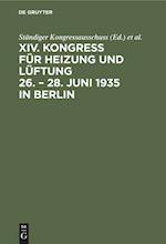 XIV. Kongress Für Heizung Und Lüftung 26. - 28. Juni 1935 in Berlin