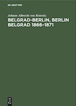 Belgrad-Berlin, Berlin Belgrad 1866-1871