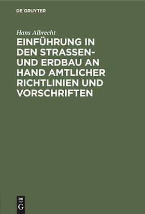 Einführung in Den Straßen- Und Erdbau an Hand Amtlicher Richtlinien Und Vorschriften