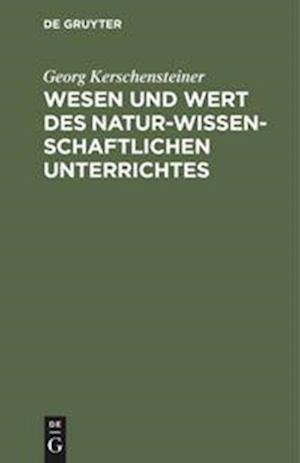 Wesen Und Wert Des Naturwissenschaftlichen Unterrichtes