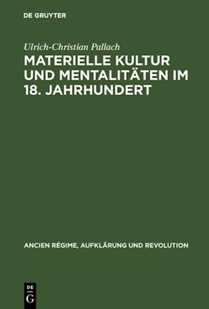 Materielle Kultur und Mentalitäten im 18. Jahrhundert