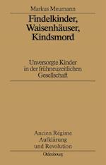 Findelkinder, Waisenhäuser, Kindsmord in der Frühen Neuzeit