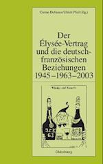 Der Elysee-Vertrag und die deutsch-franzosischen Beziehungen 1945 - 1963 - 2003