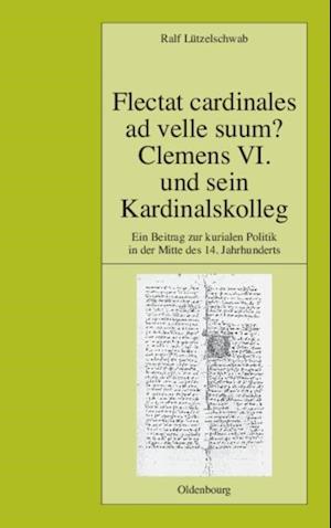 Flectat cardinales ad velle suum? Clemens VI. und sein Kardinalskolleg