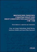 Briefwechsel zwischen Christian Wolff und Ernst Christoph von Manteuffel: 1738-1748. Historisch-kritische Edition in 3 Bänden