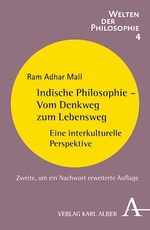 Mall, R: Indische Philosophie - Vom Denkweg zum Lebensweg