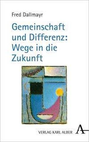 Dallmayr, F: Gemeinschaft und Differenz: Wege in die Zukunft