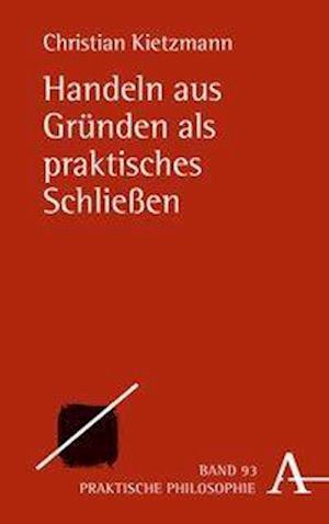 Kietzmann, C: Handeln aus Gründen als praktisches Schließen