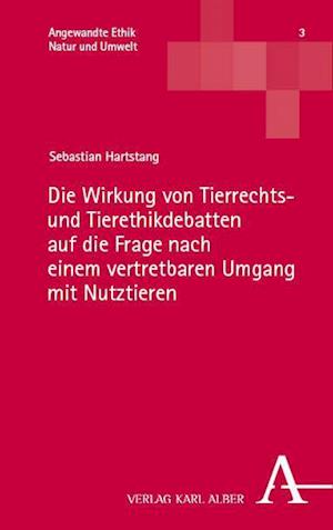 Die Wirkung Von Tierrechts- Und Tierethikdebatten Auf Die Frage Nach Einem Vertretbaren Umgang Mit Nutztieren