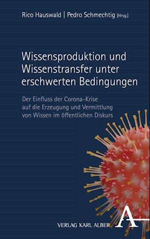 Wissensproduktion und Wissenstransfer unter erschwerten Bedingungen