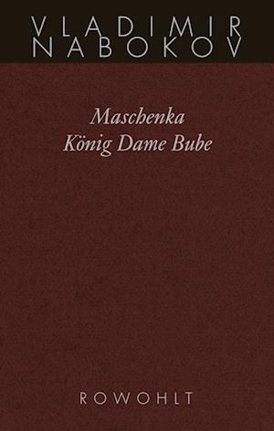 Gesammelte Werke 01. Frühe Romane 1. Maschenka. König Dame Bube