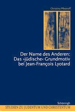 Der Name des Anderen: Das "jüdische" Grundmotiv bei Jean-Francois Lyotard