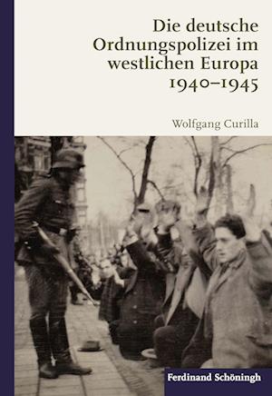 Die deutsche Ordnungspolizei im westlichen Europa 1940-1945