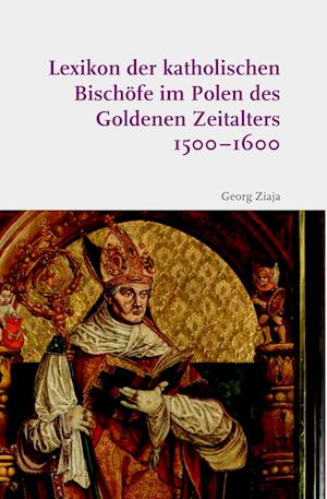 Lexikon der katholischen Bischöfe im Polen des Goldenen Zeitalters 1500-1600