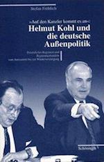 "Auf den Kanzler kommt es an": Helmut Kohl und die deutsche Aussenpolitik