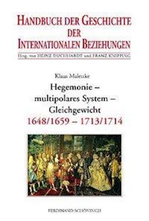 Handbuch der Geschichte der Internationalen Beziehungen 3. Hegemonie, multipolares System, Gleichgewicht (1648/1659-1713)