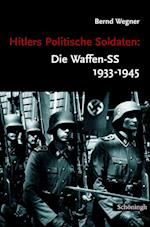 Hitlers Politische Soldaten: Die Waffen-SS 1933 - 1945