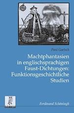 Machtphantasien in englischsprachigen Faust-Dichtungen: Funktionsgeschichtliche Studien