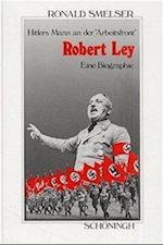Robert Ley. Hitlers Mann an der "Arbeitsfront"