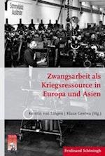 Zwangsarbeit als Kriegsressource in Europa und Asien