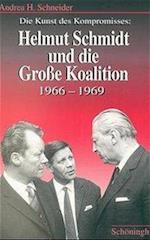 Die Kunst des Kompromisses: Helmut Schmidt und die große Koalition 1966 - 1969