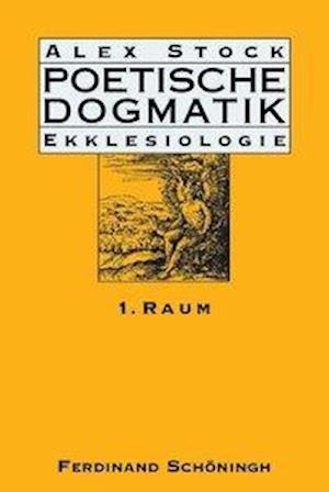 Poetische Dogmatik: Ekklesiologie. Band 1
