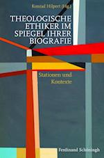 Theologische Ethiker im Spiegel ihrer Biografie