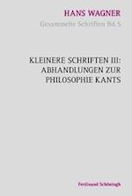 Wagner, H: Kleinere Schriften III/Philosophie Kants