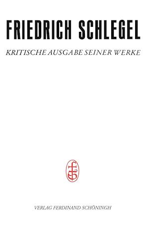 Friedrich und Dorothea Schlegel - Kritische Ausgabe seiner Werke - Abteilung III / Pariser und Kölner Lebensjahre (1802-1808)
