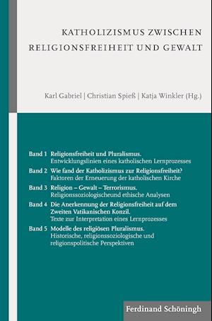 Katholizismus zwischen Religionsfreiheit und Gewalt Band 1-5