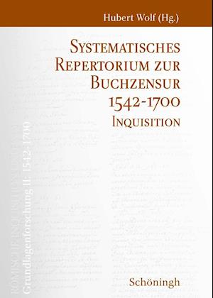 Römische Inquisition und Indexkongregation. Grundlagenforschung: 1542-1700 / Systematisches Repertorium zur Buchzensur 1542-1700