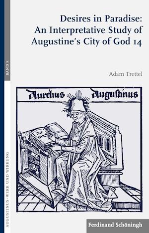 Desires in Paradise: An Interpretative Study of Augustine's City of God 14