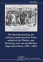 Die Berichterstattung der schleswig-holsteinischen Presse anlässlich der Wahlen zum Reichstag und zum preußischen Abgeordnetenhaus (1867-1881)