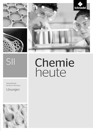 Chemie heute SII. Lösunge. Gesamtband. Nordrhein-Westfalen