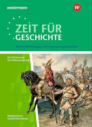 Zeit für Geschichte. Qualifikationsphase. Themenband ab dem Zentralabitur 2020: Wechselwirkungen und Anpassungsprozesse. Niedersachsen