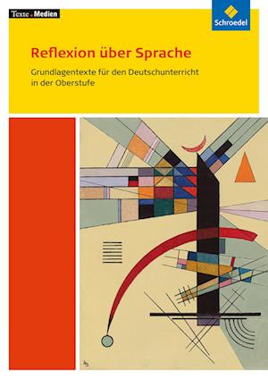 Reflexion über Sprache: Grundlagentexte für den Deutschunterricht in der Obersufe. Textausgabe mit Materialien. Texte.Medien.